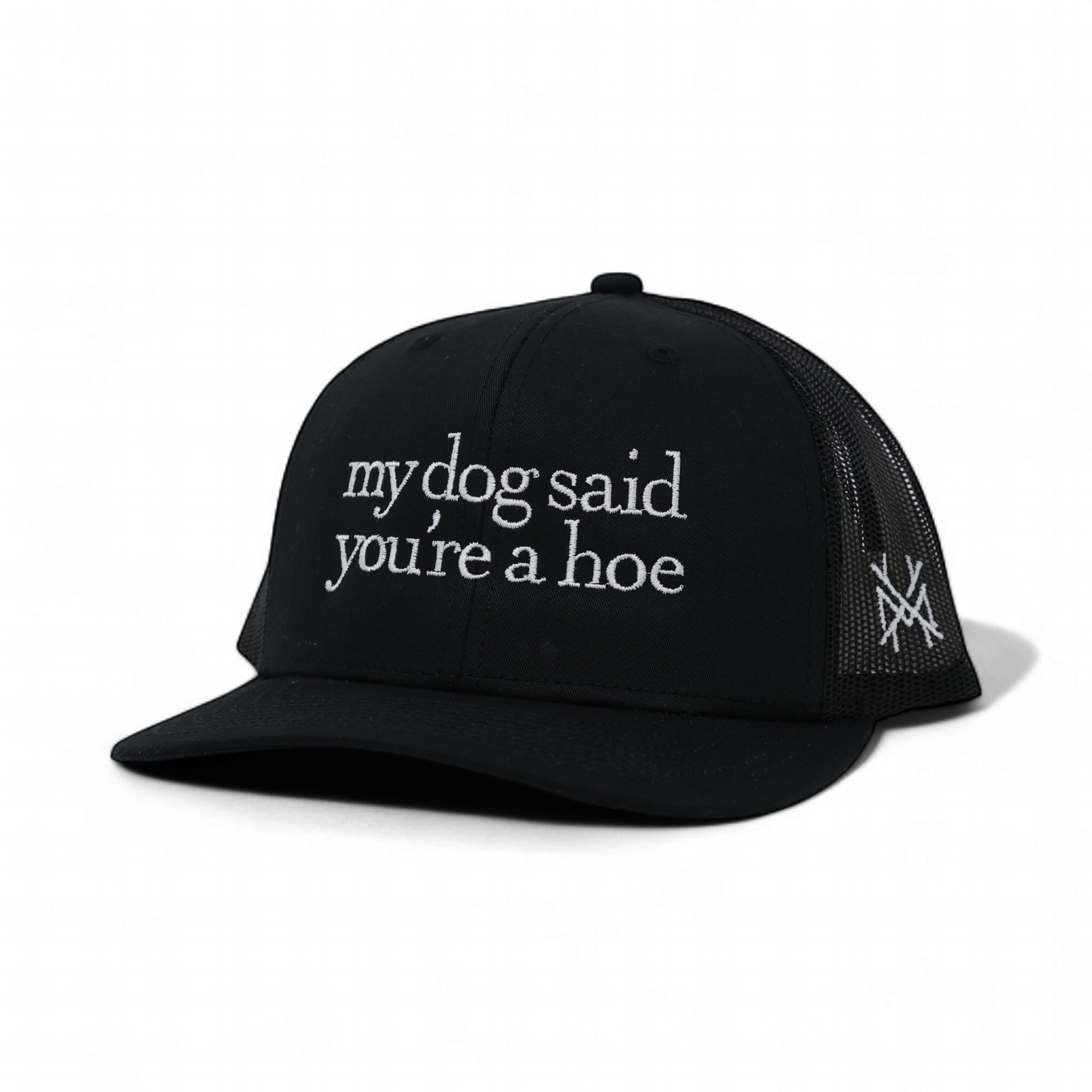 My Dog Said You're a Hoe Trucker Hat