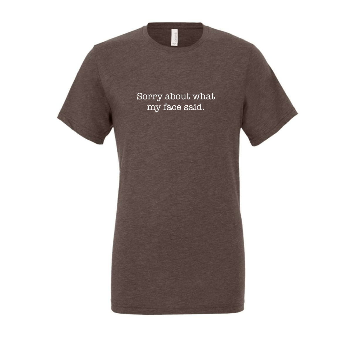 Sorry About What My Face Said T-Shirt - The Mad Hatter Company