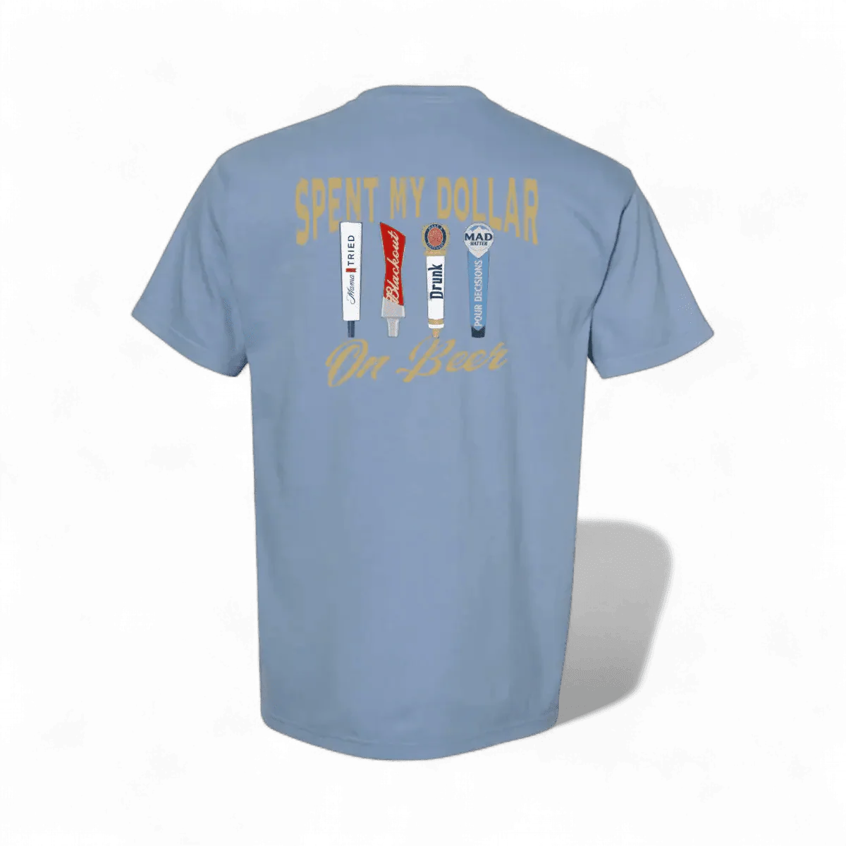 Spent My Dollar on Beer T-Shirt | madhatter